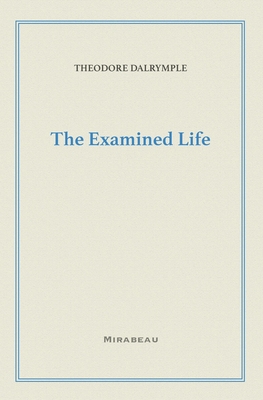 The Examined Life - Theodore Dalrymple