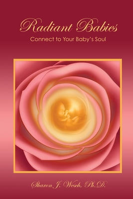 Radiant Babies: Connect to Your Baby's Soul - Sharon J. Wesch