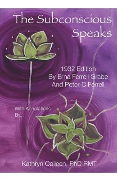 Poza produsului The Subconscious Speaks: 1932 First Edition Annotated by Kathryn Colleen PhD RMT - Erna Ferrell Grabe