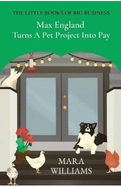 Coperta cărții 'Max England Turns A Pet Project Into Pay - Mara Williams'