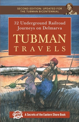 Tubman Travels: 32 Underground Railroad Journeys on Delmarva - Jim Duffy