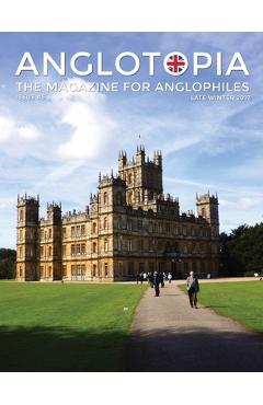 Coperta cărții 'Anglotopia Magazine - Issue #5 - The Anglophile Magazine Downton Abbey, WI, Alfred the Great, The Spitfire, London'