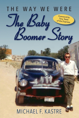The Way We Were - The Baby Boomer Story - Michael Kastre