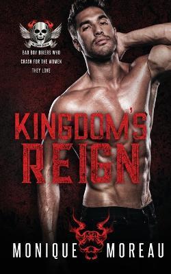 Kingdom's Reign: A Bad Boy Biker Romance - Monique Monique Moreau