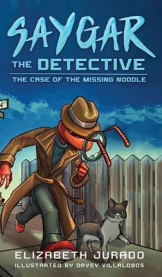 Saygar the Detective: The Case of the Missing Noodle - Elizabeth Jurado