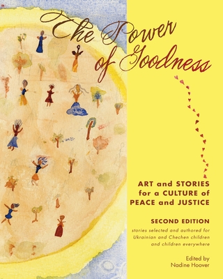 The Power of Goodness: Art and Stories for a Culture of Peace and Justice - Nadine C. Hoover