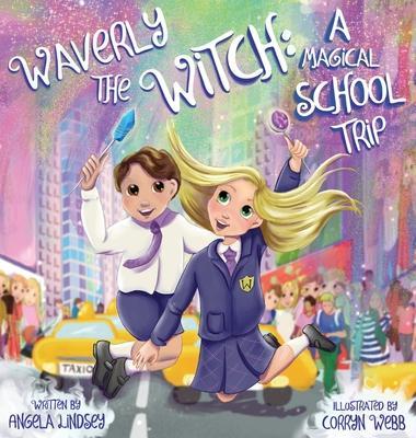 Waverly the Witch: A Magical School Trip - Angela Lindsey