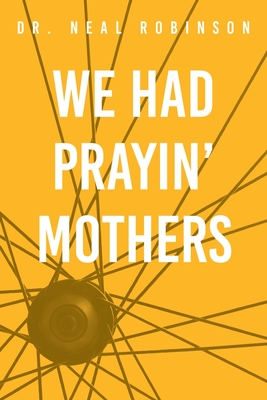 We Had Prayin' Mothers - Neal Robinson