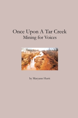 Once Upon a Tar Creek: Mining for Voices - Maryann Hurtt