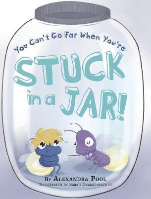 You Can't Go Far When You're Stuck in a Jar - Alexandra Pool