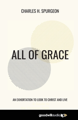 All of Grace: An Exhortation to Look to Christ and Live - Charles H. Spurgeon