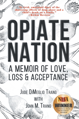 Opiate Nation: A Memoir of Love, Loss & Acceptance - Jude Dimeglio Trang