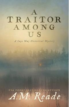 A Traitor Among Us: A Cape May Historical Mystery - A. M. Reade