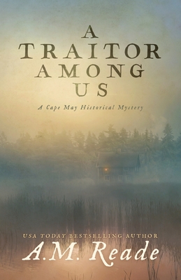 A Traitor Among Us: A Cape May Historical Mystery - A. M. Reade