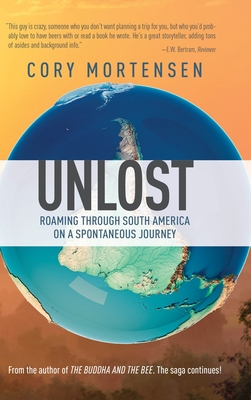 Unlost: Roaming through South America on a Spontaneous Journey - Cory Mortensen