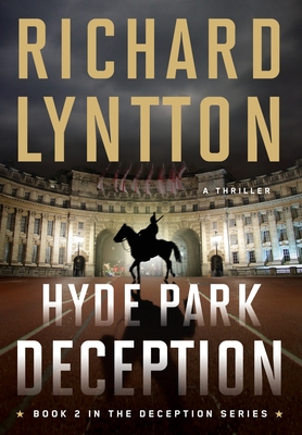 Hyde Park Deception: An International Political Spy Thriller - Richard Lyntton