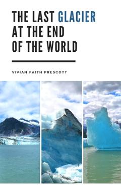 Coperta cărții 'The Last Glacier at the End of the World - Vivian Faith Prescott'