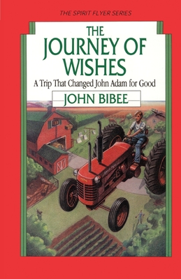 The Journey of Wishes: A Trip that Changed John Adam for Good - John Bibee