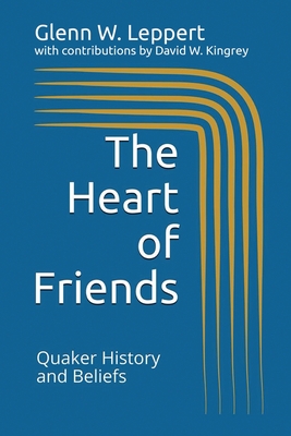 The Heart of Friends: Quaker History and Beliefs - David W. Kingrey