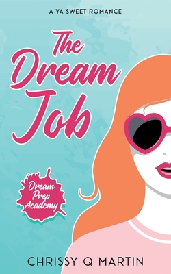 The Dream Job: A YA Sweet Romance - Chrissy Q. Martin