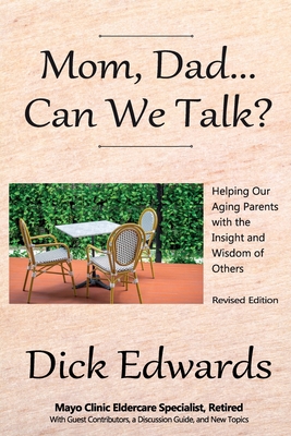 Mom, Dad...Can We Talk?: Helping our Aging Parents with the Insight and Wisdom of Others - Dick Edwards