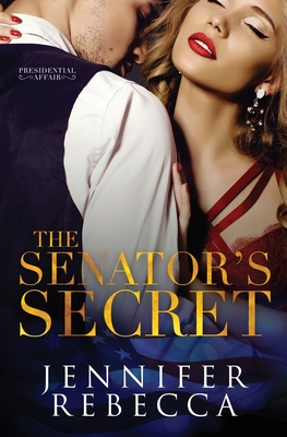 The Senator's Secret - Jennifer Rebecca