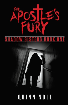 The Apostle's Fury: Shadow Sisters Book One - Quinn Noll