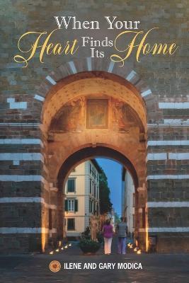 When Your Heart Finds Its Home: The Journey Continues - Ilene And Gary Modica
