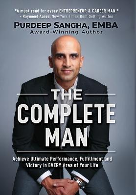 The Complete Man: Achieve Ultimate Performance, Fulfillment and Victory in EVERY Area of Your Life - Purdeep Sangha Emba