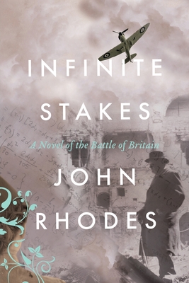 Infinite Stakes: A Novel of the Battle of Britain - John Rhodes