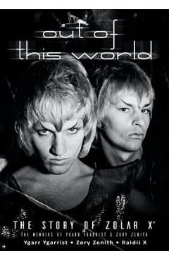 Coperta cărții 'Out of This World: The Story of Zolar X - Zory Zenith'