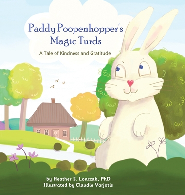 Paddy Poopenhopper's Magic Turds: A Tale of Kindness and Gratitude - Heather S. Lonczak