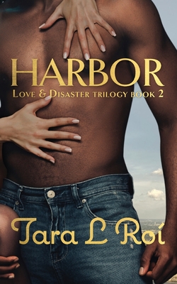 Harbor: Love & Disaster Trilogy book 2 - Tara L. Ro�