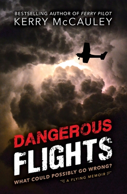 Dangerous Flights: What Could Possibly Go Wrong? - Kerry Mccauley