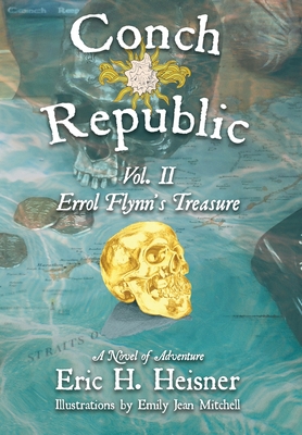 Conch Republic vol. 2 - Errol Flynn's Treasure - Eric H. Heisner