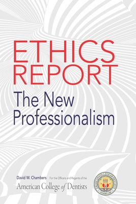 Coperta cărții 'The American College of Dentists Ethics Report: The New Professionalism - David W. Chambers'