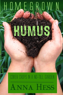 Homegrown Humus: Cover Crops in a No-Till Garden - Anna Hess