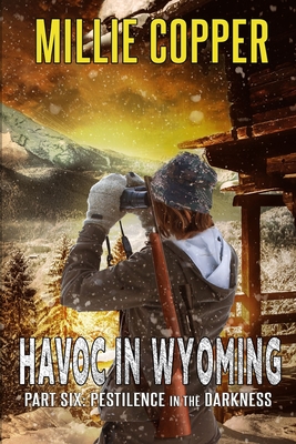 Pestilence in the Darkness: Havoc in Wyoming, Part 6 America's New Apocalypse - Millie Copper