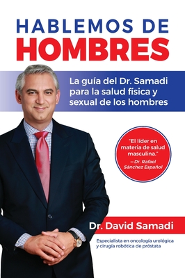 Hablemos De Hombres: Todo lo que necesitas saber para mejorar tu salud fisica y sexual - David Samadi