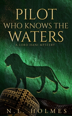 Pilot Who Knows the Waters - N. L. Holmes