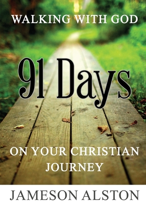 Walking With God: 91 Days on your Christian Journey - Jameson L. Alston