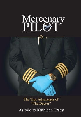 Mercenary Pilot: The True Adventures of The Doctor: The True Adventures of the Doctor - Kathleen Tracy