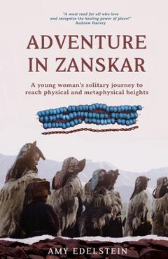 Coperta cărții 'Adventure in Zanskar: A young woman's solitary journey to reach physical and metaphysical heights - Amy Edelstein'