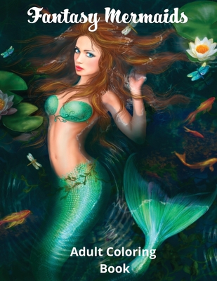Fantasy Mermaids: Adult Coloring Book Featuring the Sultry Sirens of the Sea - Lucy Luck