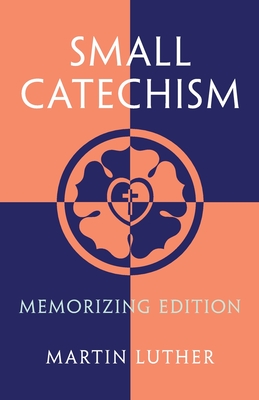 Small Catechism: Memorizing Edition - Martin Luther