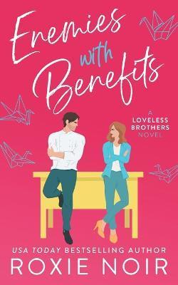 Enemies With Benefits: An Enemies-to-Lovers Romance - Roxie Noir