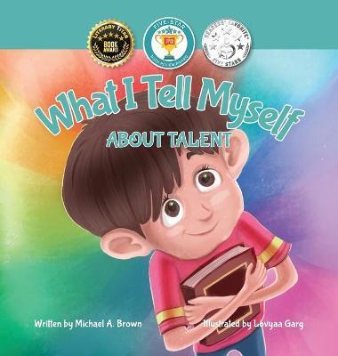 What I Tell Myself About Talent - Michael A. Brown