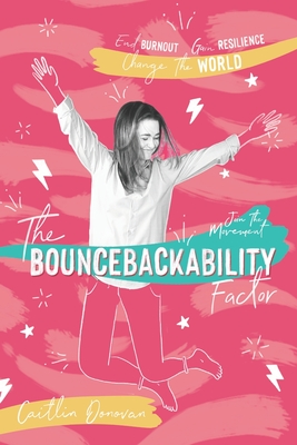 The Bouncebackability Factor: End Burnout, Gain Resilience, and Change the World - Caitlin Donovan