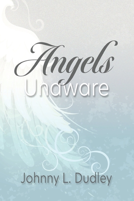 Angels Unaware - Johnny L. Dudley