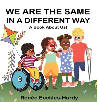 We are the Same in a Different Way: A Book About Us - Renée Ecckles-hardy